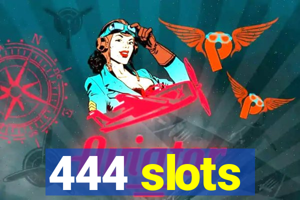 444 slots